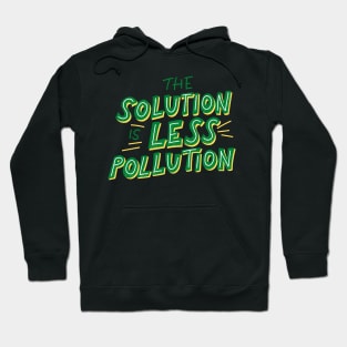 The Solution Is Less Pollution - Save The Planet - Gift For Environmentalist, Conservationist - Global Warming, Recycle, It Was Here First, Environmental, Owes, The World Hoodie